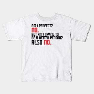 Am I Perfect? No. Am I Trying To Be A Better Person? Also No funny Kids T-Shirt